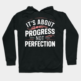 it's about progress not perfection Hoodie